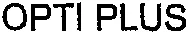 OPTI PLUS