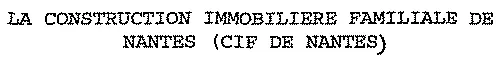 LA CONSTRUCTION IMMOBILIERE FAMILIALE DE NANTES (CIF DE NANTES)