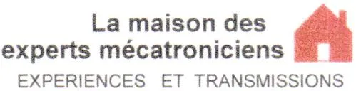 LA MAISON DES EXPERTS MECATRONICIENS EXPERIENCES ET TRANSMISSIONS