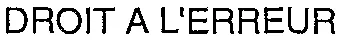 DROIT A L'ERREUR