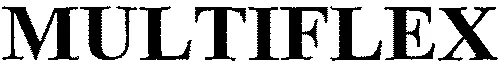 MULTIFLEX