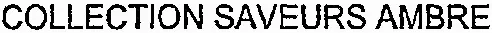 COLLECTION SAVEURS AMBRE
