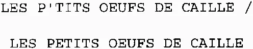 LES P'TITS OEUFS DE CAILLE / LES PETITS OEUFS DE CAILLE