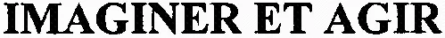 IMAGINER ET AGIR