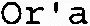 Or'a