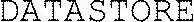 DATASTORE