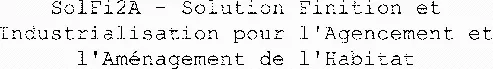 SolFi2A - Solution Finition et Industrialisation pour l'Agencement et l'Aménagement de l'Habitat