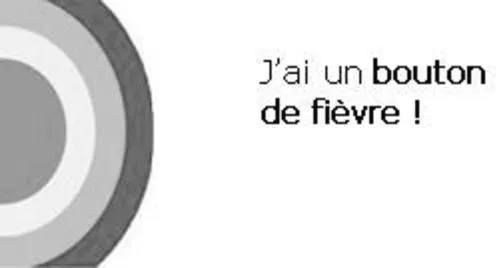 J AI UN BOUTON DE FIEVRE !