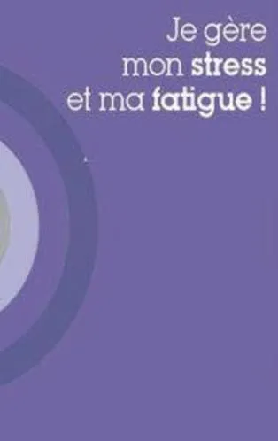 JE GERE MON STRESS ET MA FATIGUE !