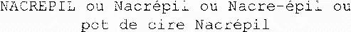 NACREPIL ou Nacrépil ou Nacre-épil ou pot de cire Nacrépil