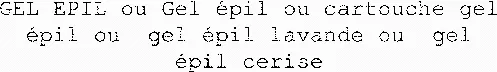 GEL EPIL ou Gel épil ou cartouche gel épil ou gel épil lavande ou gel épil cerise