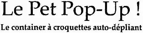 Le Pet Pop-Up! Le container à croquettes auto-dépliant