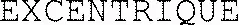 EXCENTRIQUE
