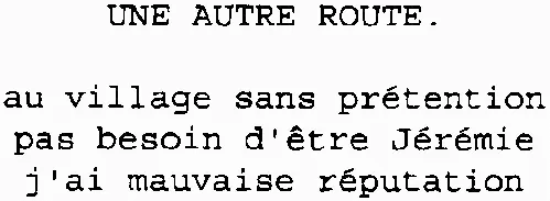UNE AUTRE ROUTE. au village sans prétention pas besoin d'être Jérémie j'ai mauvaise réputation