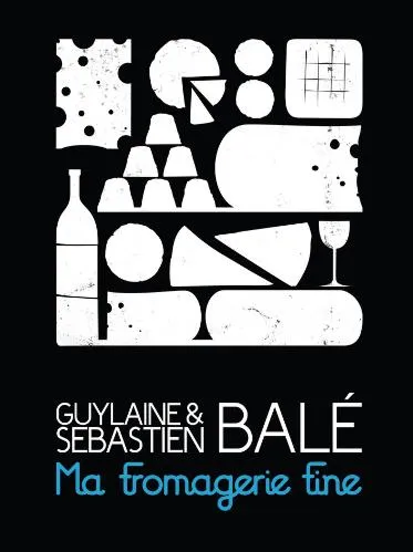 GUYLAINE & SEBASTIEN BALE MA FROMAGERIE FINE