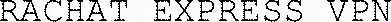 RACHAT EXPRESS VPN