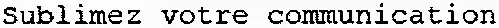 Sublimez votre communication