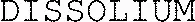 DISSOLIUM
