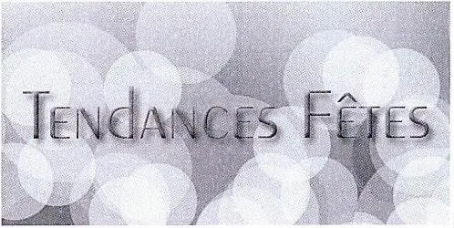 TENDANCES FÊTES