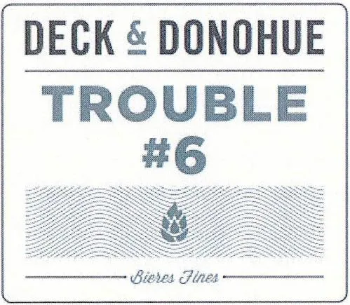 DECK & DONOHUE TROUBLE #6 BIERES FINES