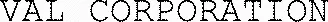 VAL CORPORATION