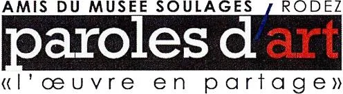 AMIS DU MUSEE SOULAGES RODEZ paroles d'art « l'oeuvre en partage »