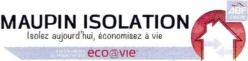 MAUPIN ISOLATION ISOLEZ AUJOURD'HUI, ECONOMISEZ A VIE ECOAVIE ABF GROUPE