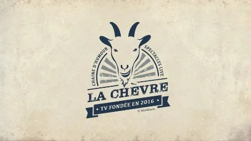 LA CHEVRE TV FONDEE EN 2016 CHAINE D HUMEUR SPECTACLES LIVES