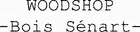 WOODSHOP -Bois Sénart-