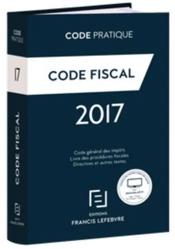CODE PRATIQUE CODE FISCAL 2017 EDITIONS FRANCIS LEFEBVRE