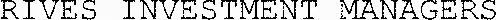 RIVES INVESTMENT MANAGERS