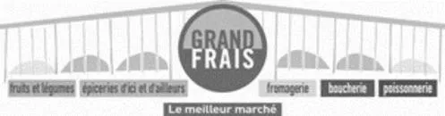 GRAND FRAIS fruits et légumes d'ici et d'ailleurs fromagerie boucherie poissonnerie Le meilleur marché