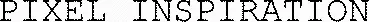 PIXEL INSPIRATION