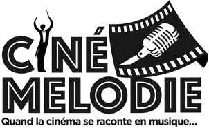 CINE MELODIE Quand la cinéma se raconte en musique...