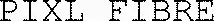 PIXL FIBRE