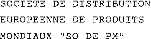 SOCIETE DE DISTRIBUTION EUROPEENNE DE PRODUITS MONDIAUX "SO DE PM"
