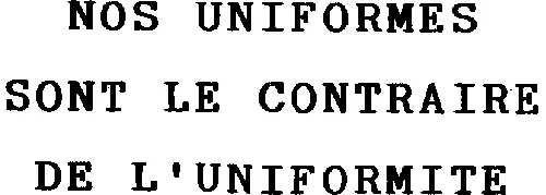 NOS UNIFORMES SONT LE CONTRAIRE DE L'UNIFORMITE