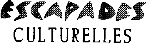 ESCAPADES CULTURELLES