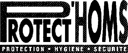PROTECT'HOMS PROTECTION-HYGIENE-SECURITE