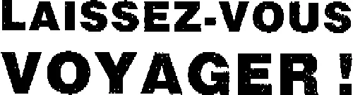 LAISSEZ-VOUS VOYAGER ù