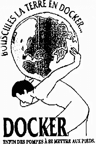 BOUSCULES LA TERRE EN DOCKER... DOCKER ENFIN DES POMPES A SE METTRE AUX PIEDS.