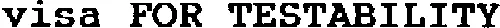 VISA FOR TESTABILITY