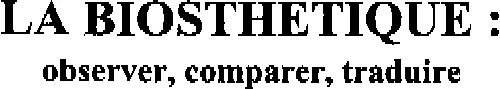 LA BIOSTHETIQUE : OBSERVER, COMPARER, TRADUIRE