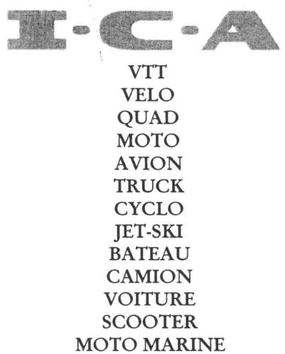 I.C.A. VTT VELO QUAD MOTO AVION TRUCK CYCLO JET-SKI BATEAU CAMION VOITURE SCOOTER MOTO MARINE