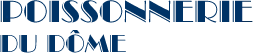 POISSONNERIE DU DOME